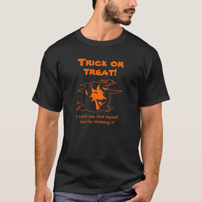 Trick or Treat Thinking It T-Shirt (Front)