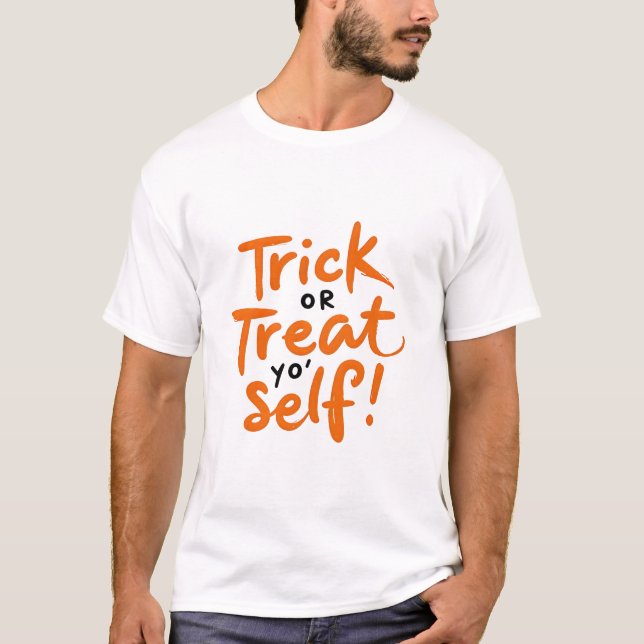 Trick or Treat Yourself T-Shirt (Front)