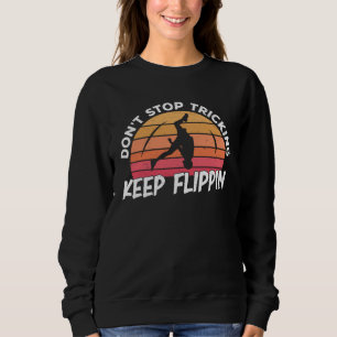 Tricking Keep Flippin Freestyle Acrobatics Sweatshirt