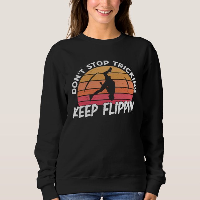 Tricking Keep Flippin  Freestyle Acrobatics Sweatshirt (Front)