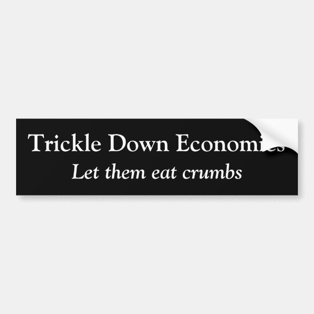 Trickle Down crumbs B&W Bumper Sticker (Front)