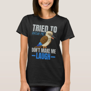 Tried To Phish Me Don't Make Me Laugh Bird   Kooka T-Shirt