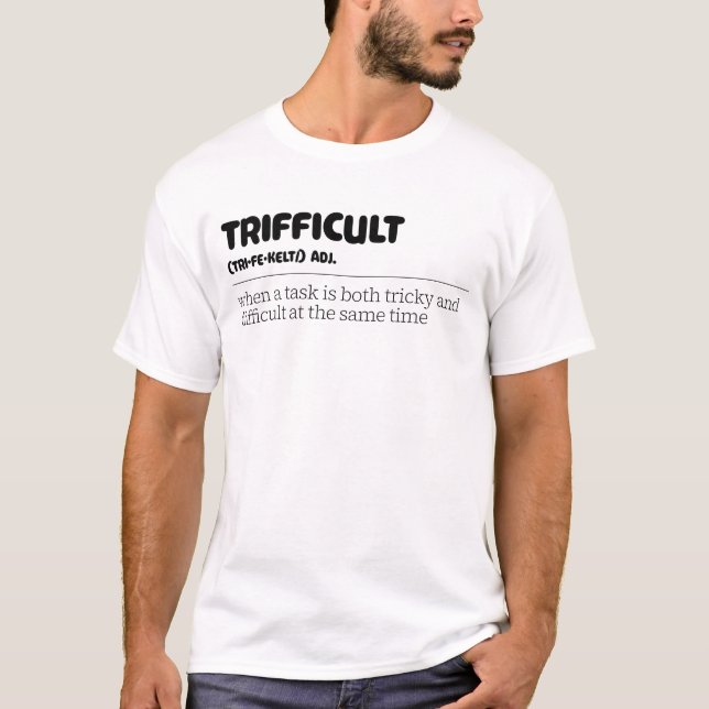 Trifficult A Task Both Tricky And Difficult At The T-Shirt (Front)