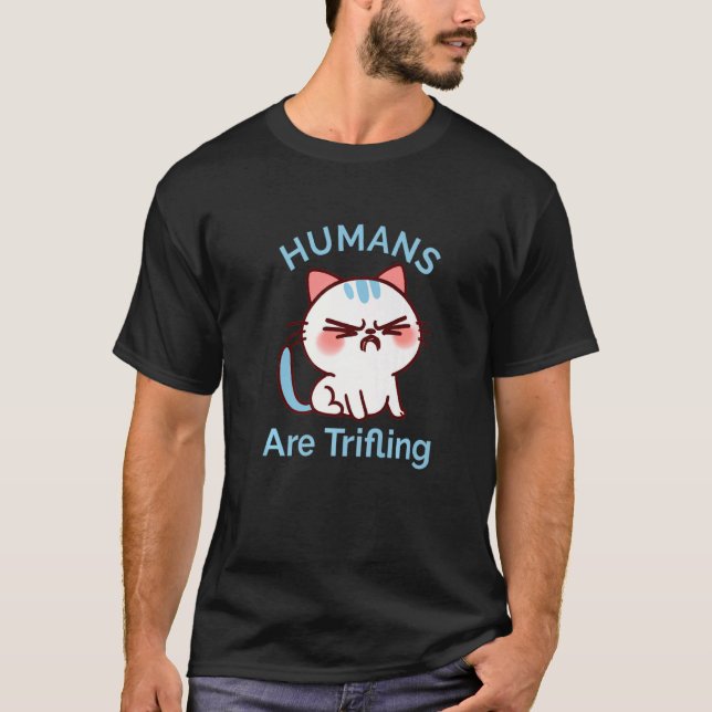Trifling Humans Angry Cat Worthless Sneaky Rotten  T-Shirt (Front)