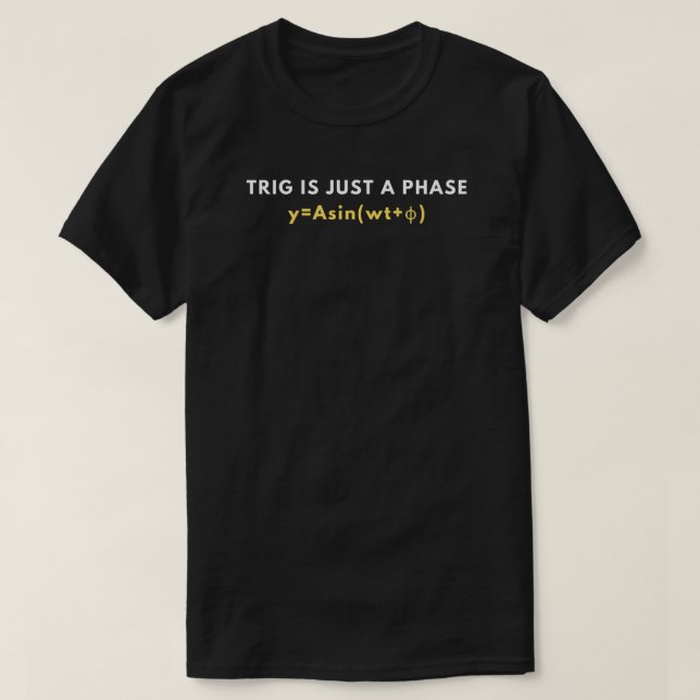Trig Is Just A Phase | Funny Trigonometry Math T-Shirt (Design Front)