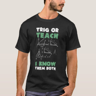 Trig Or Teach I Know Them Both Hallowen Math T-Shirt