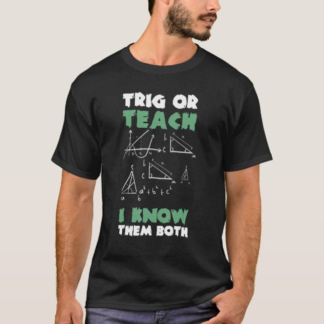 Trig Or Teach I Know Them Both Hallowen Math T-Shirt (Front)