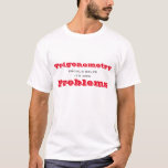 Trigonometry should solve its own Problems Funny T-Shirt<br><div class="desc">This funny t-shirt is sure to get a laugh. Default text says Trigonometry should solve it's own Problems, but you can change it. Algebra? Geometry? High School and College students will love it! Red and gray text on a light colored t-shirt. All Rights Reserved © 2017 Marcia and Alan Socolik....</div>