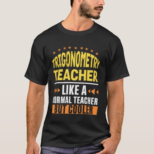 Trigonometry Teacher Like a Normal Teacher But Coo T-Shirt (Front)