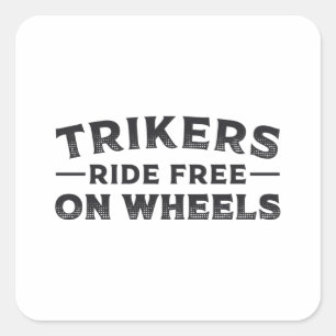 Triker Trikers Ride Free On Wheels Trike Funny Square Sticker