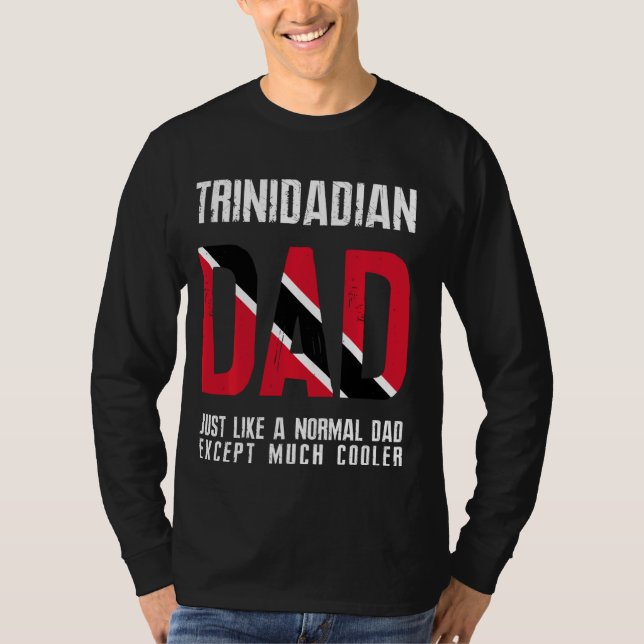 Trinidadian Dad Like Normal Except Cooler Trinidad T-Shirt (Front)