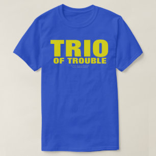 TRIO OF TROUBLE (ORIGINAL)  T-Shirt