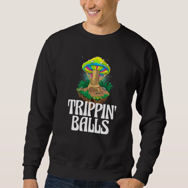 Trippin Balls Mushroom  Women Magic Psilocybin Mus Sweatshirt (Front)