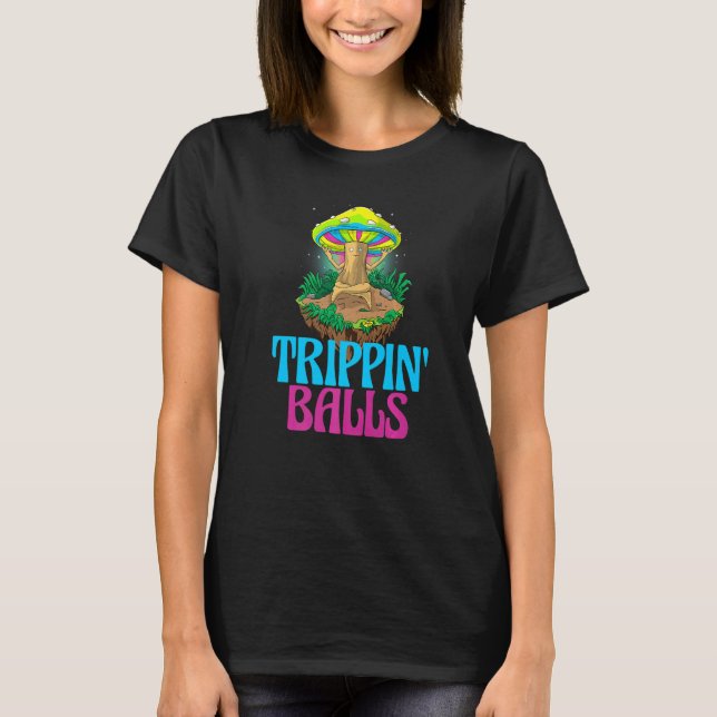 Trippin Balls Mushroom  Women Magic Psilocybin Mus T-Shirt (Front)