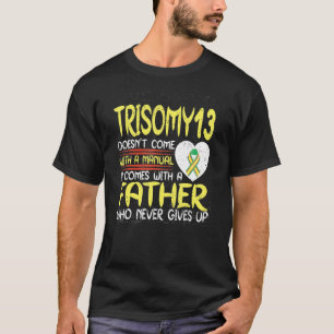 Trisomy 13 Father Who Never Gives Up Ribbon Aware T-Shirt