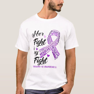 Trisomy 18 Awareness Her Fight is my Fight T-Shirt