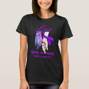 Trisomy 18 Awareness, Love Needs No Words T-Shirt