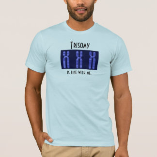 Trisomy is fine with me T-Shirt