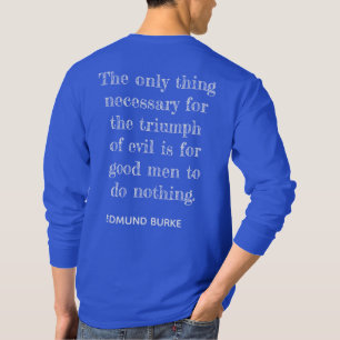 Triumph of Evil ** Edmund Burke quote -T-shirt T-Shirt