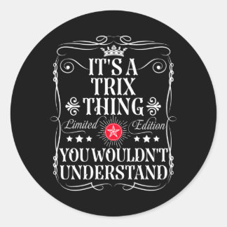 Trix Name A Trix Thing Wouldnt Understand Classic Round Sticker