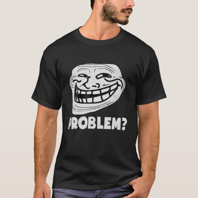 Troll Face Problem Funny T-Shirt (Front)