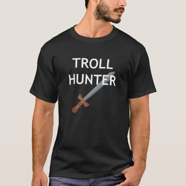 Troll Hunter Funny Jokes Sarcastic T-Shirt (Front)