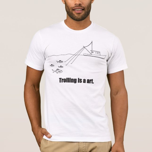 Trolling is a art. T-Shirt (Front)