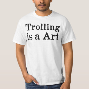 Trolling is a Art t-shirt