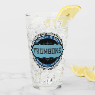 Trombone Is Best Glass