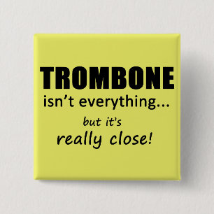 Trombone Isn't Everything 15 Cm Square Badge