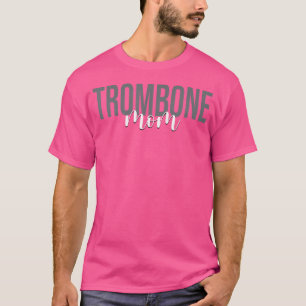 Trombone Mum Trombone Player Jazz Music Marching B T-Shirt