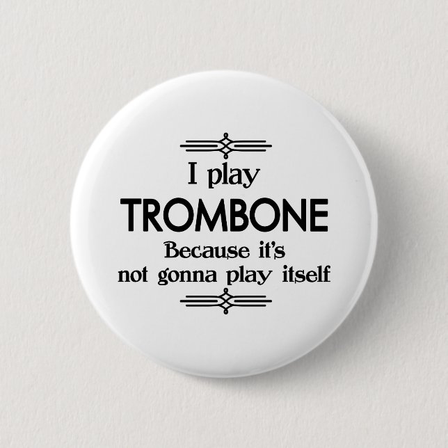 Trombone - Play Itself Funny Deco Music 6 Cm Round Badge (Front)