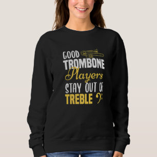 Trombone Player Good Trombone Players Stay Out Sweatshirt