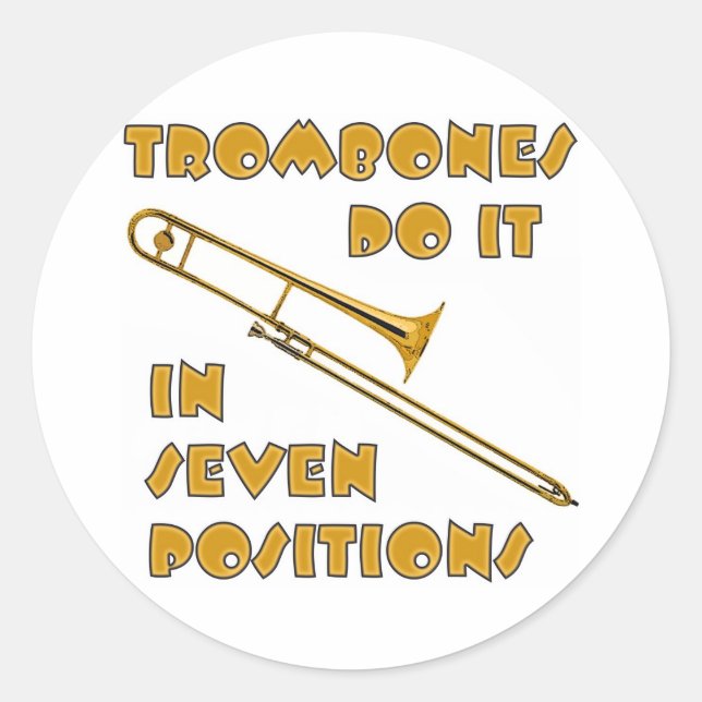 Trombones Do It In 7 Positions Classic Round Sticker (Front)
