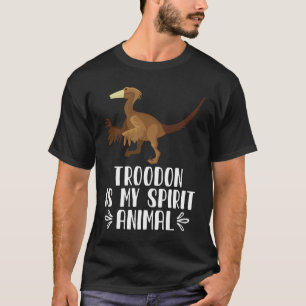 Troodon is My Spirit Animal T-Shirt