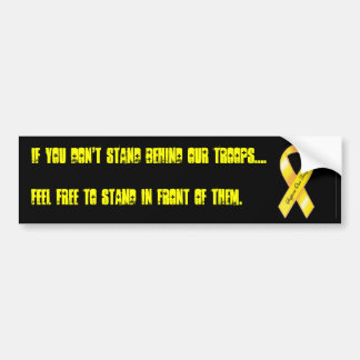 troops, If you don't stand behind our troops...... Bumper Sticker