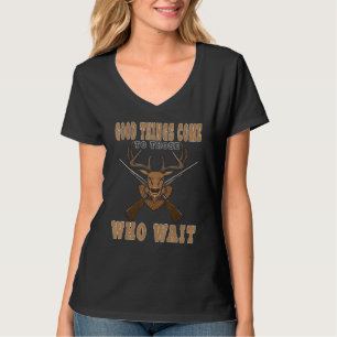 Trophy Deer Hunter Good Things Come To Those Who W T-Shirt