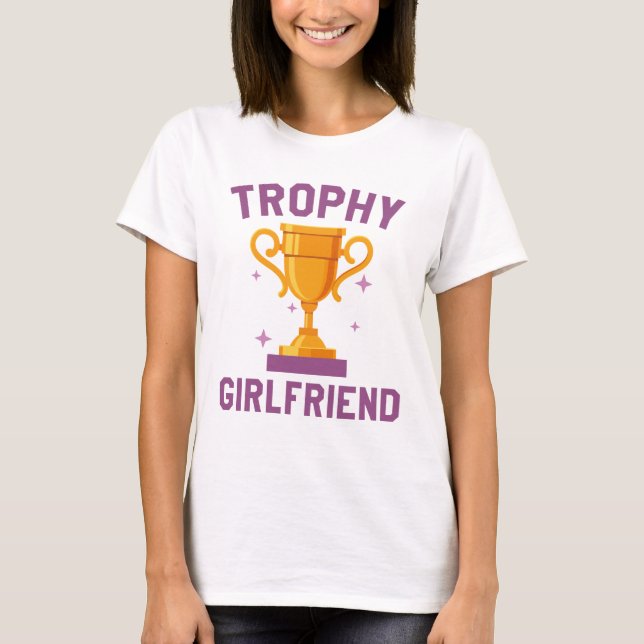 Trophy Girlfriend T-Shirt (Front)