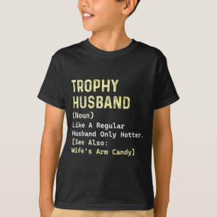 Trophy Husband Definition Wife's Arm Design T-Shirt