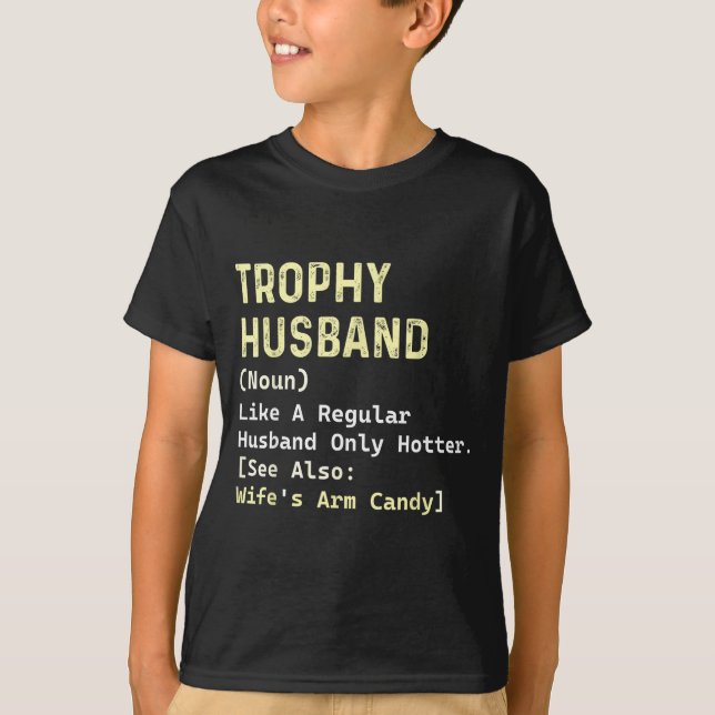 Trophy Husband Definition Wife's Arm Design T-Shirt (Front)
