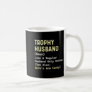 Trophy Husband Definition Wife's Arm Graphic Art Coffee Mug