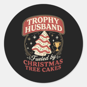 Trophy Husband Fueled By Christmas Tree Cakes Funn Classic Round Sticker