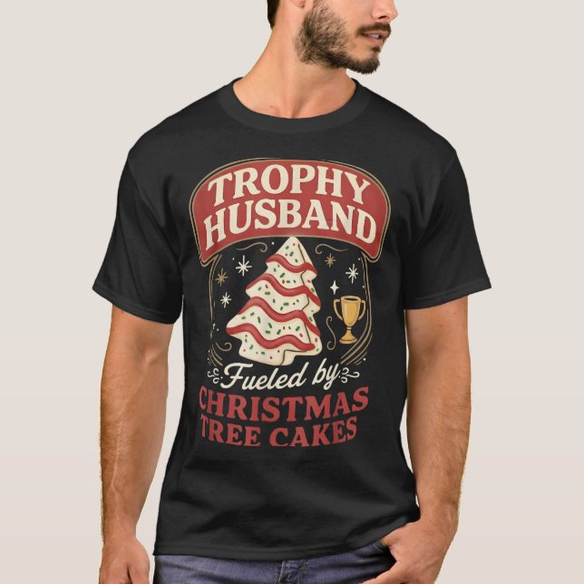 Trophy Husband Fueled By Christmas Tree Cakes Funn T-Shirt (Front)