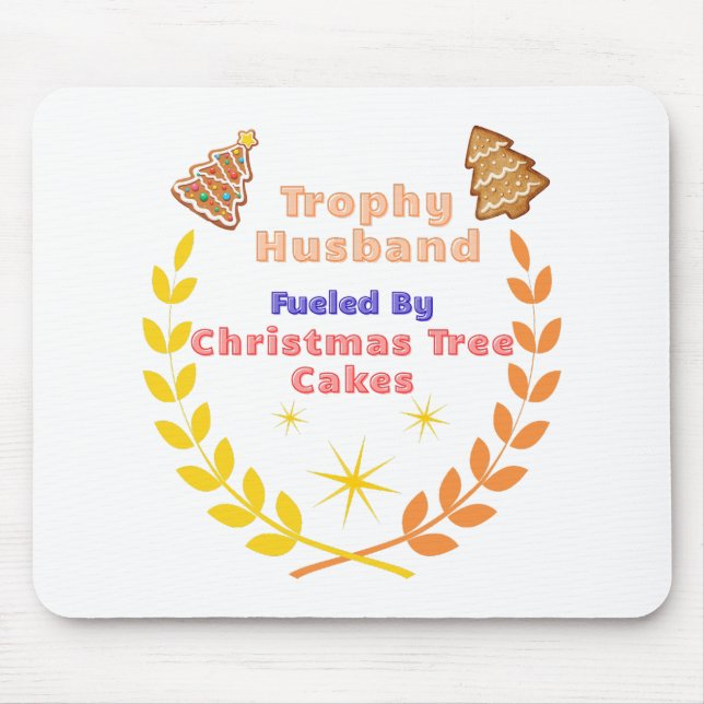 Trophy Husband Fueled by Christmas Tree Cakes Mouse Pad (Front)