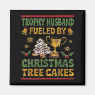 Trophy Husband Fueled By Christmas Tree Cakes Ugly Magnet