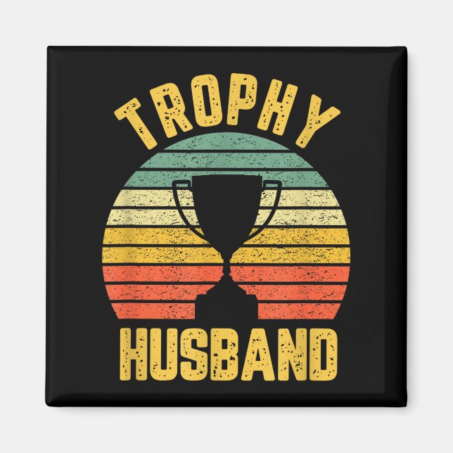 Trophy Husband Funny For Cool Father Or Dad  Magnet (Front)