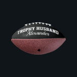 Trophy Husband mini football gift for married men<br><div class="desc">Trophy Husband mini football gift for married men. Cute personalised ball for future husband, groom to be, husband, soon to be married guy etc. Cool quote sports accessory for him. Make your own fun keepsake. Humourous present for wedding party, bachelor party, engagement, bachelorette party, birthday, honeymoon etc. Customisable in different...</div>