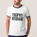 Trophy Husband T Shirt for married men<br><div class="desc">Trophy Husband T Shirt for married man. Cute wedding,  bachelor party or honeymoon gift idea for groom. Funny marriage quote,  personalizable.</div>