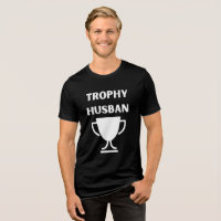 Trophy Husband T-Shirt - Funny Husband Gift - Dad
