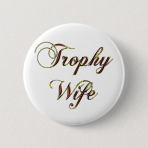 Trophy Wife 6 Cm Round Badge
